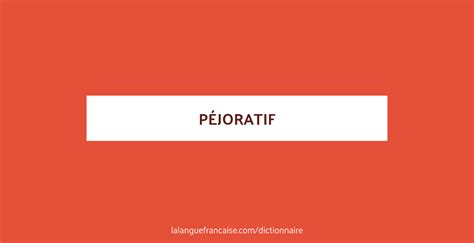 péjoratif définition|péjoratif — Wiktionnaire, le dictionnaire libre.